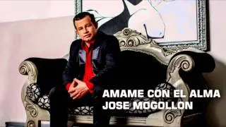 José Mogollón - Ámame Con El Alma (Audio)