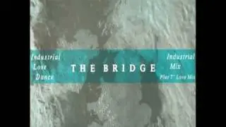 The Bridge - Industrial Love Dance (Industrial Mix)
