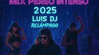 🔥 PERREO INTENSO 2025 🔊 | El Mix MÁS DURO de Reguetón 💥 | DJ Luis - El Relámpago del Mix