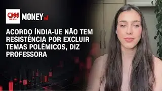 Acordo Índia-UE não tem resistência por excluir temas polêmicos, diz professora | MONEY NEWS