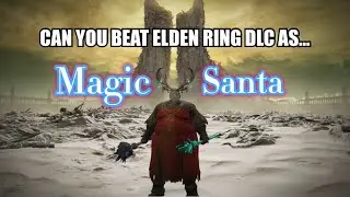 Can you beat Elden Ring DLC as Magic Santa?