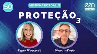 MISSIONÁRIOS DA LUZ #50 PROTEÇÃO (Parte 23 | Regina Mercadante e Mauricio Romão | EM Lives TV