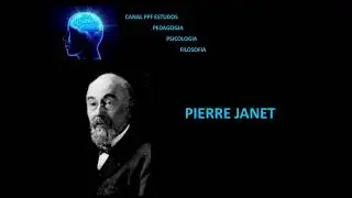 GRANDES NOMES DA PSICOLOGIA  - PIERRE JANET
