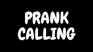 Prank Calling lol