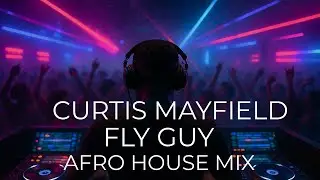Curtis Mayfield &ndash; Fly Guy (Fliphouse Afro House Remix) | Afro House Rework 2025