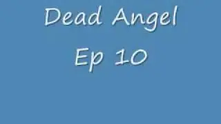 Dead Angel Ep 10.