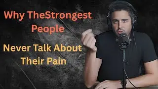 Why The Strongest People Never Talk About Their Pain