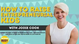 How to Raise Entrepreneurial Kids with Jodie Cook