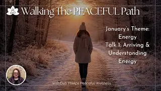 Arriving and Understanding Energy | January Talk Week 1 | Walking the PEACEFUL Path