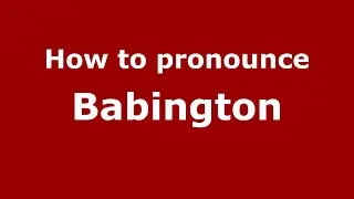 How to pronounce Babington (English/UK) - PronounceNames.com