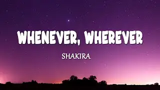 Shakira - Whenever, Wherever (Lyrics)