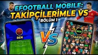 🔥 EFOOTBALL MOBILE: TAKİPÇİLERİMLE VS ATIYORUM! ⚽ BÖLÜM 1 - EFSANE MAÇLAR BAŞLADI!