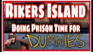 RIKERS ISLAND Doing PRISON TIME For DUMMIES In NEW YORK