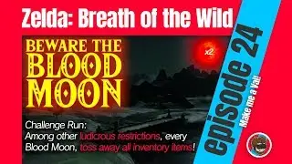 Zelda BotW Challenge Run : Beware the Blood Moon - 24