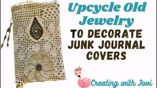 How To Upcycle Old Jewelry to Decorate Junk Journal Covers
