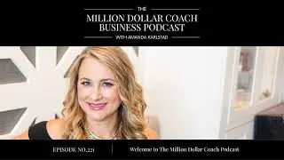221: Welcome to The Million Dollar Coach Podcast