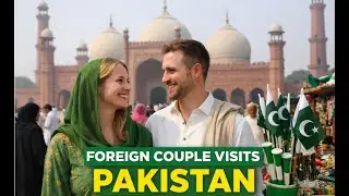 Foreign Couple Visits Pakistan 🇵🇰 | First Time Experience