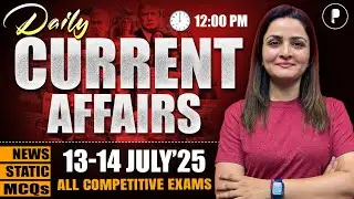 13-14 July Current Affairs 2025 | Daily Current Affairs | Current Affairs Today