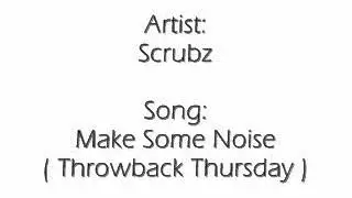 Scrubz - Make Some Noise ( Throwback Thursday )