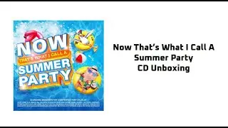 Now That's What I Call A Summer Party - CD Unboxing
