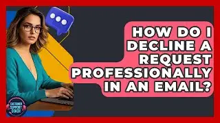 How Do I Decline A Request Professionally In An Email? - Customer Support Coach