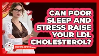 Can Poor Sleep And Stress Raise Your LDL Cholesterol? - Cholesterol Support Network
