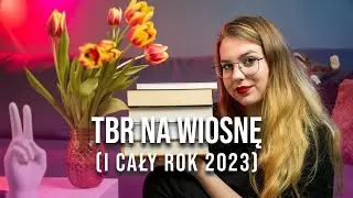 TBR NA WIOSNĘ (I CAŁY ROK)🌷 PLANY CZYTELNICZE 2023