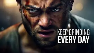 KEEP GRINDING EVERY DAY - Motivational Speech