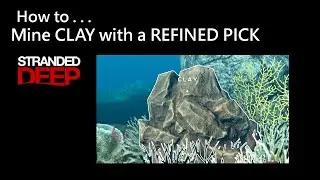 012 Stranded Deep: How to Mine CLAY with a REFINED PICK