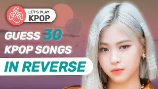 ▐  KPOP GAMES  ▌► GUESS 30 KPOP SONGS IN REVERSE◄ ITZY - NOT SHY
