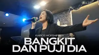 Bangkit dan Puji Dia | Kairos Worship Cover