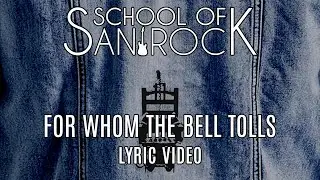 METALLICA: FOR WHOM THE BELL TOLLS - SCHOOL OF SAN ROCK COVER (LYRIC VIDEO)