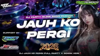 DJ JAUH KO PERGI FUL PARTY || SPESIAL 2026 BY AMS PRODAXSEN || VIRAL TIKTOK SOGOK KERI - KERI