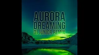 Aurora - Dreaming (DJ Junior Remix)