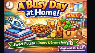 A Busy Day at Home 🏡 | Daily Chores, Sweet Potato & Grocery Runs | Vlogs by Mishi UAE