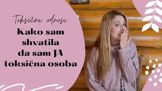 TOKSIČNI ODNOSI: KAKO SAM SHVATILA DA SAM JA TOKSIČNA OSOBA