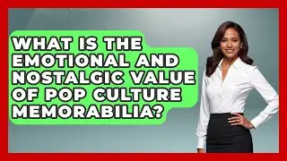 What Is the Emotional and Nostalgic Value of Pop Culture Memorabilia? | The Memorabilia Zone