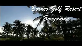 Borneo Golf Resort Bongawan