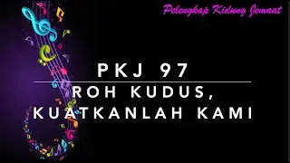 PKJ 97 Roh Kudus, Kuatkanlah Kami - Pelengkap Kidung Jemaat