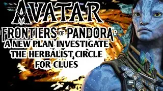 Avatar Frontiers Of Pandora A New Plan Investigate The Herbalist Circle For Clues