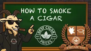 Best Cigar Prices | Cigar 101 | How to Smoke a Cigar