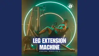 Leg Extension Machine | Gym EDM | Series Vol 3
