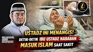 Tangis Haru! Detik-detik Ibu Ustadz Nababan Masuk Islam Saat Sakit