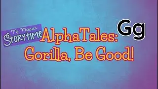 AlphaTales: Be Good, Gorilla