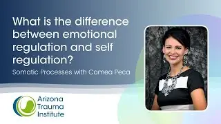 The difference between EMOTIONAL REGULATION and SELF REGULATION - Somatic Processes with Camea Peca