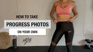 How To Take Your Own &ldquo;Before&rdquo; & &ldquo;After&rdquo; Progress Photos | Track Your Progress