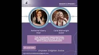 SZN 5, EP 3: The Pleasure Prescription: Reclaiming Midlife Vitality with Carla Wainwright
