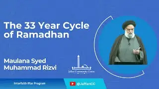 The 33 Year Cycle of Ramadhan - Maulana Syed Muhammad Rizvi