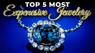 Top 5 Most Expensive Jewelry Collections In The World