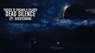 Thieves Of Dreams x Sylenth Ft. Sedutchion - Dead Silence (Extended Mix)